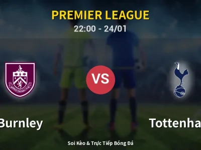 Soi Kèo Burnley vs Tottenham – 22:00 24/01 | Nhận Định, Dự Đoán Tỷ Số