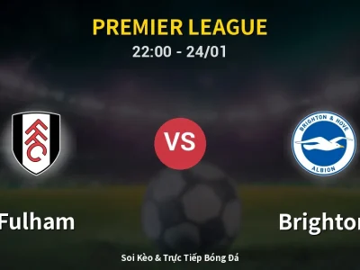 Soi Kèo Fulham vs Brighton – 22:00 24/01 | Nhận Định, Dự Đoán Tỷ Số