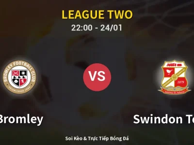 Soi Kèo Bromley vs Swindon Town – 22:00 24/01 | Nhận Định, Dự Đoán Tỷ Số