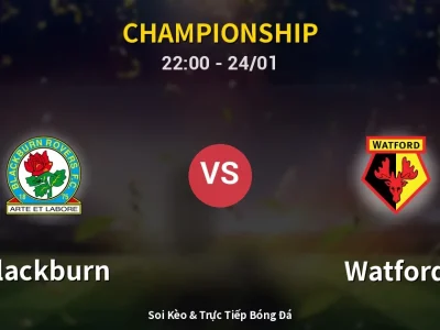 Soi Kèo Blackburn vs Watford – 22:00 24/01 | Nhận Định, Dự Đoán Tỷ Số