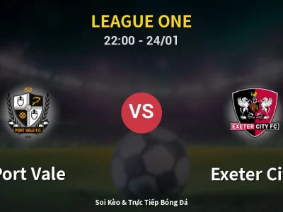 Soi Kèo Port Vale vs Exeter City – 22:00 24/01 | Nhận Định, Dự Đoán Tỷ Số