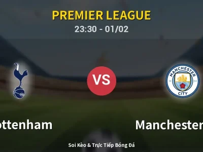 Soi Kèo Tottenham vs Manchester City – 23:30 01/02 | Nhận Định, Dự Đoán Tỷ Số