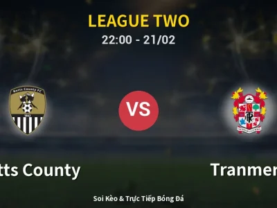 🔴 Trực Tiếp: Notts County 1-0 Tranmere – Link Xem League Two (Full HD)