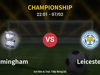 Soi Kèo Birmingham vs Leicester – 22:01 07/02 | Nhận Định, Dự Đoán Tỷ Số