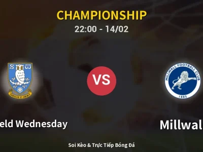 Soi Kèo Sheffield Wednesday vs Millwall – 22:00 14/02 | Nhận Định, Dự Đoán Tỷ Số