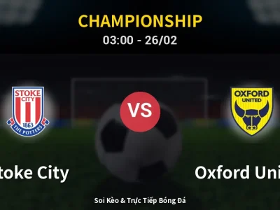 Kết Quả: Stoke City 2-1 Oxford United – Highlight & Bàn Thắng | Championship