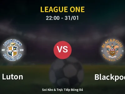 Soi Kèo Luton vs Blackpool – 22:00 31/01 | Nhận Định, Dự Đoán Tỷ Số