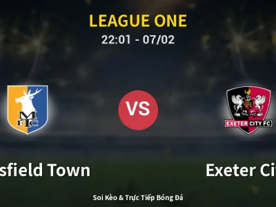 Soi Kèo Mansfield Town vs Exeter City – 22:01 07/02 | Nhận Định, Dự Đoán Tỷ Số