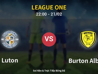 🔴 Trực Tiếp: Luton 1-0 Burton Albion – Link Xem League One (Full HD)