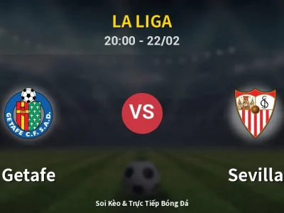 Soi Kèo Getafe vs Sevilla – 20:00 22/02 | Nhận Định, Dự Đoán Tỷ Số