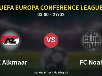 Kết Quả: AZ Alkmaar 4-0 FC Noah – Highlight & Bàn Thắng | UEFA Europa Conference League