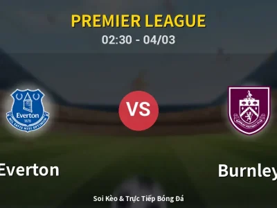 Kết Quả: Everton 2-0 Burnley – Highlight & Bàn Thắng | Premier League