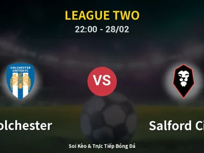 Soi Kèo Colchester vs Salford City – 22:00 28/02 | Nhận Định, Dự Đoán Tỷ Số