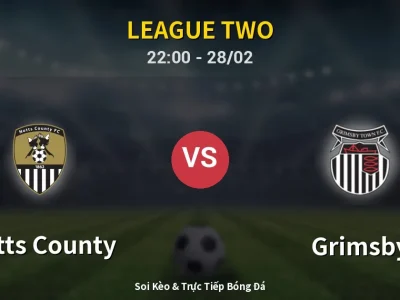 Soi Kèo Notts County vs Grimsby – 22:00 28/02 | Nhận Định, Dự Đoán Tỷ Số