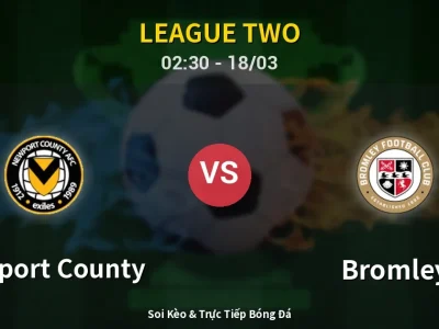 🔴 Trực Tiếp: Newport County 0-0 Bromley – Link Xem League Two (Full HD)