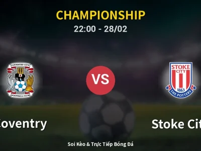 Soi Kèo Coventry vs Stoke City – 22:00 28/02 | Nhận Định, Dự Đoán Tỷ Số