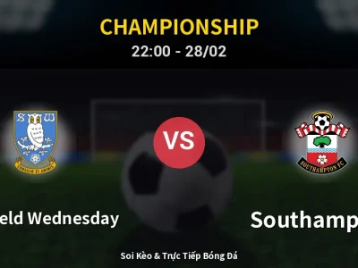 Soi Kèo Sheffield Wednesday vs Southampton – 22:00 28/02 | Nhận Định, Dự Đoán Tỷ Số