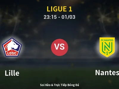 Soi Kèo Lille vs Nantes – 23:15 01/03 | Nhận Định, Dự Đoán Tỷ Số