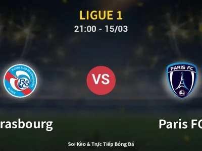 Soi Kèo Strasbourg vs Paris FC – 21:00 15/03 | Nhận Định, Dự Đoán Tỷ Số