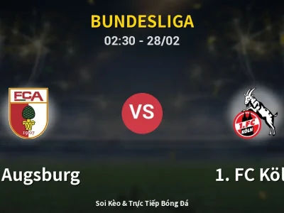 Kết Quả: FC Augsburg 2-0 1. FC Köln – Highlight & Bàn Thắng | Bundesliga