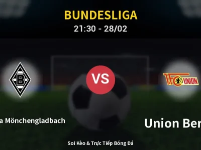 Soi Kèo Borussia Mönchengladbach vs Union Berlin – 21:30 28/02 | Nhận Định, Dự Đoán Tỷ Số