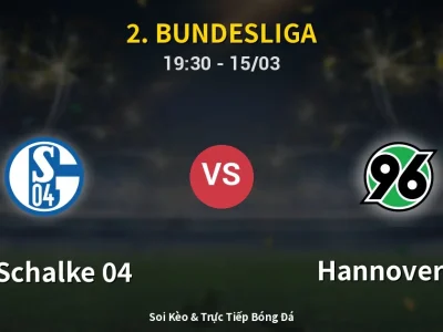 Soi Kèo FC Schalke 04 vs Hannover 96 – 19:30 15/03 | Nhận Định, Dự Đoán Tỷ Số