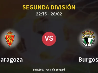 Soi Kèo Zaragoza vs Burgos – 22:15 28/02 | Nhận Định, Dự Đoán Tỷ Số