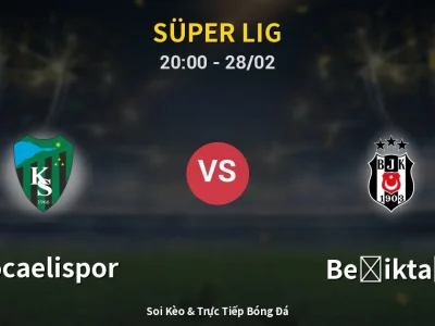 Soi Kèo Kocaelispor vs Beşiktaş – 20:00 28/02 | Nhận Định, Dự Đoán Tỷ Số