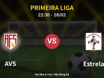 Soi Kèo AVS vs Estrela – 22:30 28/02 | Nhận Định, Dự Đoán Tỷ Số