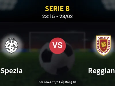 Soi Kèo Spezia vs Reggiana – 23:15 28/02 | Nhận Định, Dự Đoán Tỷ Số
