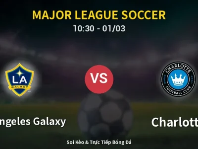 Kết Quả: Los Angeles Galaxy 3-0 Charlotte – Highlight & Bàn Thắng | Major League Soccer