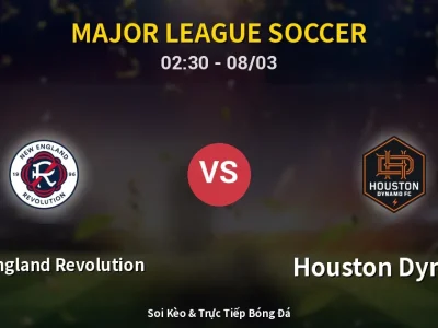 Soi Kèo New England Revolution vs Houston Dynamo – 02:30 08/03 | Nhận Định, Dự Đoán Tỷ Số