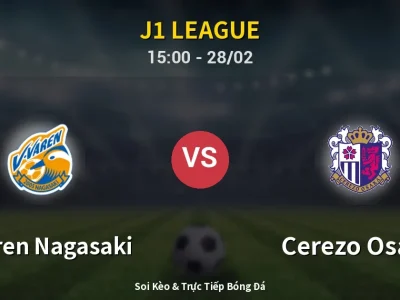 🔴 Trực Tiếp: V-varen Nagasaki 1-0 Cerezo Osaka – Link Xem J1 League (Full HD)